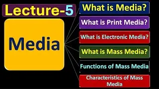(Lecture-5), What's Media? Print, Electronic & Mass Media? Functions &Characteristics of Mass media
