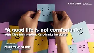 Mind your health seminar: A good life is not comfortable, with Clas Malmström
