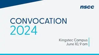 NSCC Convocation 2024 - Kingstec Campus - June 10, 2024 - 9 am