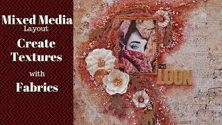 Mixed Media Scrapbooking Layout- Create Textures with fabric