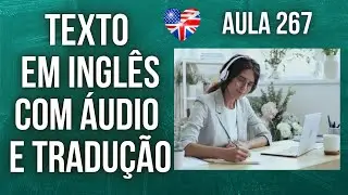 APRENDA INGLÊS COM LEITURA GUIADA - TEXTO EM INGLÊS COM ÁUDIO E TRADUÇÃO #AULA 267