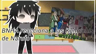 🍃BNHA reacciona a las Kunoichis de Naruto 🍃 (3/3) •|Gacha Club|•
