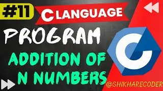 Program To Addition Of N Numbers | Using For Loop | N Numbers Addition In C Language | C programming