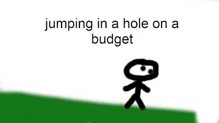 jumping in a hole on a budget