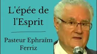 L'épée de l'Esprit.                                                Pasteur Éphraïm Ferriz