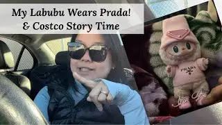 My Labubu wears Prada & Costco Story Time