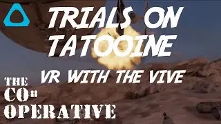 Trials on Tatooine - VR with the VIVE