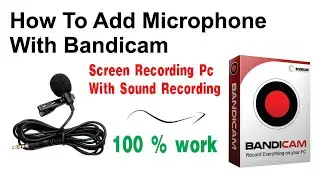 How To Add Microphone With Bandicam | How to Record PC & Microphone With Bandicam Screen Recording