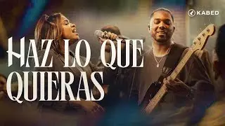 Haz lo que Quieras - Kabed (Video Oficial)