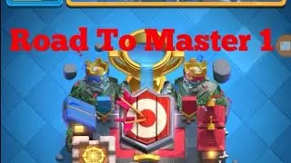 Road To Master 1 In Clash Royale