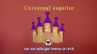 Universul Copiilor dar am adăugat meme-uri #18