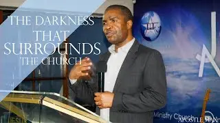 THE DARKNESS THAT SURROUNDS THE CHURCH || APOSTLE MAX
