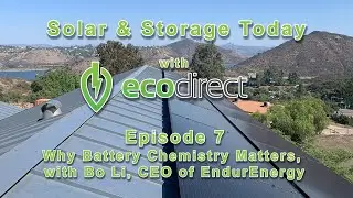 Why Battery Chemistry Matters, with Bo Li, CEO of EndurEnergy | Solar and Storage Today Episode 7