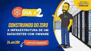 DIA 2 - CONSTRUINDO DO ZERO A INFRAESTRUTURA DE UM DATACENTER COM VMWARE