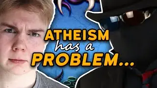 Atheism has a BIG PROBLEM...