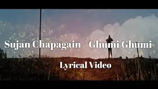 Ghumi Ghumi - Sujan Chapagain (Lyrical Video)