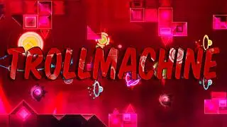 TROLLMACHINE 100% - Extreme Demon by Trollm4chine / 3,350 Attempts (#7)