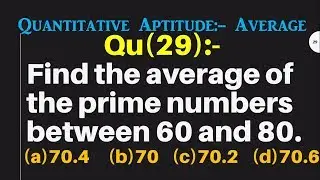 Q29 | Find the average of the prime numbers between 60 and 80. | Quantitative Aptitude - Average