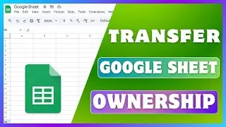 How To Transfer Ownership Of A Google Sheet | Change Owner Of Google Spreadsheet