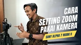 CARA SETTING ZOOM PAKAI KAMERA SONY A7 MARK II