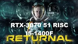 RTX-3070 51-RISC + I5-11400F -Returnal  4K,1080P.