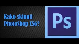 Kako skinuti PhotoShopCS6?