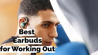 Top 4 Best Earbuds for Working Out in 2024