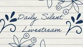 Daily Silent Livestream Ep 20