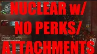 Nulcear with NO Perks or Attachments + Commentary