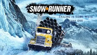 SnowRunner Episode 17 - Failing In More Ways Than One