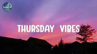 Thursday  vibes  🌻  Morning Vibes Songs Playlist