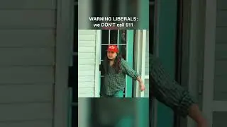 WARNING LIBERALS: We DON'T call 911