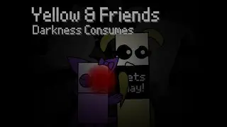 Yellow and Friends: Darkness Consumes