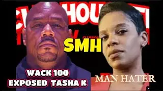 @WACK100  EXPOSES TASHA K, OMG! CRAZY!