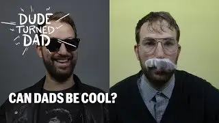 Can Dads Be Cool? | Dude Turned Dad, Season 1, Ep 10