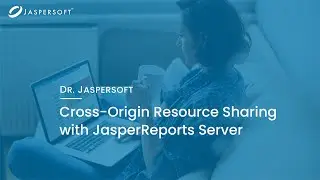 Dr. Jaspersoft - Cross-Origin Resource Sharing with JasperReports Server