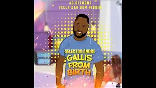 SELECTOR ANDRE - GALLIS FROM BIRTH (LYRICS VIDEO) TALLA DAN DEM RIDDIM