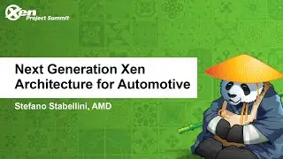 Next Generation Xen Architecture for Automotive - Stefano Stabellini, AMD