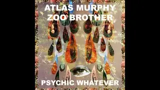 Zoo Brother & Atlas Murphy - Psychic Whatever