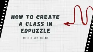 Edpuzzle: How to Create a Class