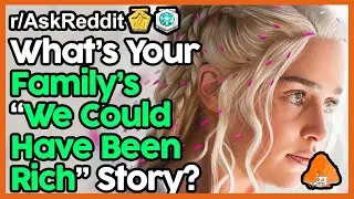 How Did Your Family Almost Become Ultra Rich? (r/AskReddit Top Posts | Reddit Stories)