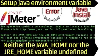 Neither the JAVA_HOME nor the JRE_HOME environment variable is defined Install JMeter setup env var