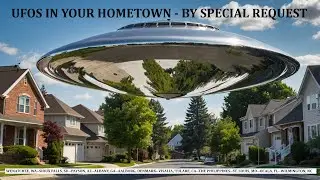 UFOs In Your Hometown - By Special Request