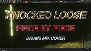 KNOCKED LOOSE - Piece By Piece (Mix Drums Cover) I GGD OKW Brutal