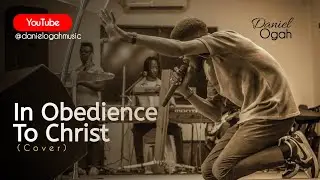 Daniel Ogah - Bringing Everything In Obedience To Christ by Chris Delvan (Cover)