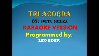 TRI ACORDA BY; SVETA MUZIKA (KARAOKE VERSION) LEO EDER