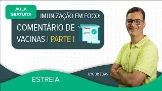 AULA GRATUITA - Imunização em foco: comentários de vacinas | parte I