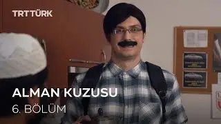 Alman Kuzusu 6. Bölüm