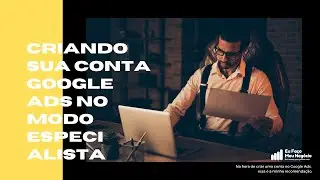 EFMN Google Ads - Criando sua conta Google Ads no modo especialista