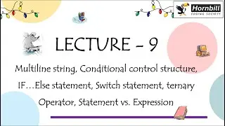 LEC - 9 Multi line string, conditional control structure, Ternary operator Statement vs expression